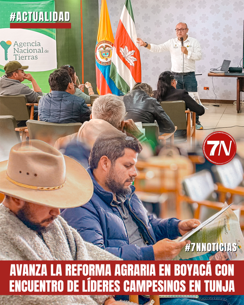 Avanza la Reforma Agraria en Boyacá con encuentro de líderes campesinos en Tunja.