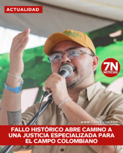 Fallo histórico abre camino a una justicia especializada para el campo colombiano.