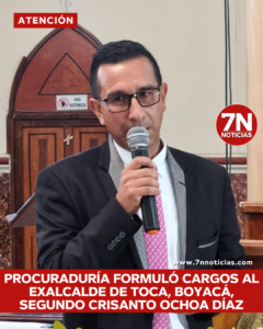 Procuraduría General de la Nación formuló cargos al exalcalde de Toca, Boyacá, Segundo Crisanto Ochoa Díaz