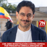 Consejo Nacional Electoral abre investigación preliminar contra Iván Cepeda por presuntas irregularidades en financiación de campaña.