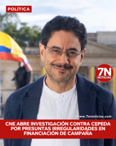 Consejo Nacional Electoral abre investigación preliminar contra Iván Cepeda por presuntas irregularidades en financiación de campaña.